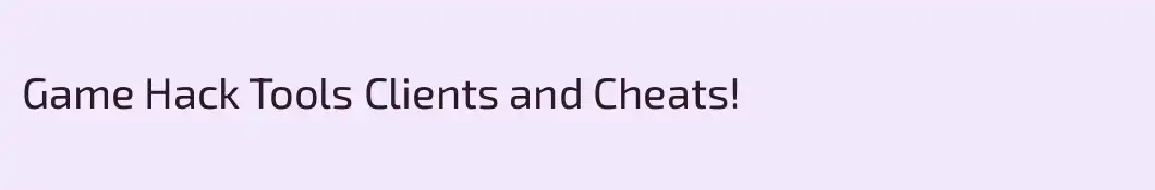 Game Hack Tools Clients and Cheats!